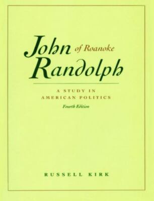 John Randolph of Roanoke : A Study in American Politics by Russell Kirk...