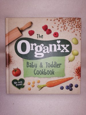 Das Organix Baby und Kleinkind Kochbuch: 80 gesunde leckere Rezepte