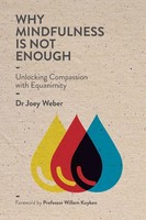 Why Mindfulness Is Not Enough | Unlocking Compassion With Equanimity | Weber
