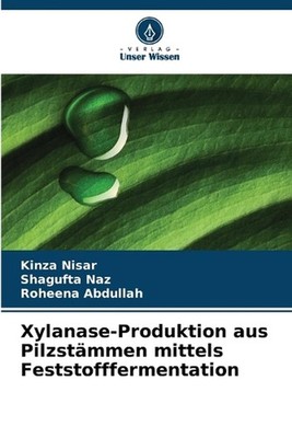 Xylanase-Produktion aus Pilzstmmen mittels Feststofffermentation by Kinza Nisar