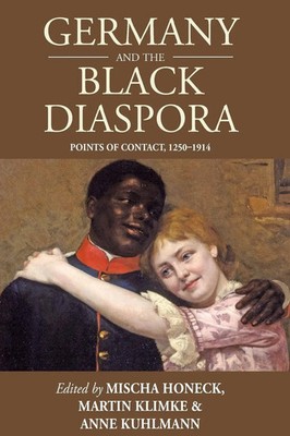 Germany and the Black Diaspora Points of Contact, 1250-1914 Honeck (u. a.) Buch