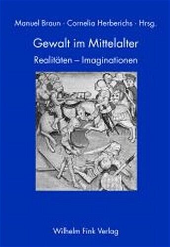 Manuel Braun; Cornelia Herberichs / Gewalt im Mittelalter - Manuel Braun, Cornelia Herberichs