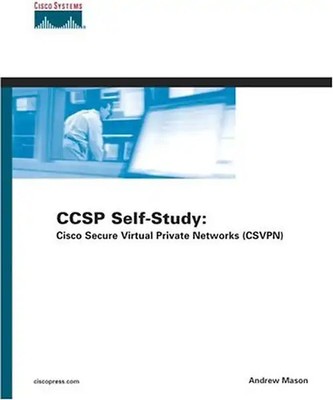 CCSP Self-Study. CISCO Secure Virtual Private Networks (CSVPN). - Mason, Andrew