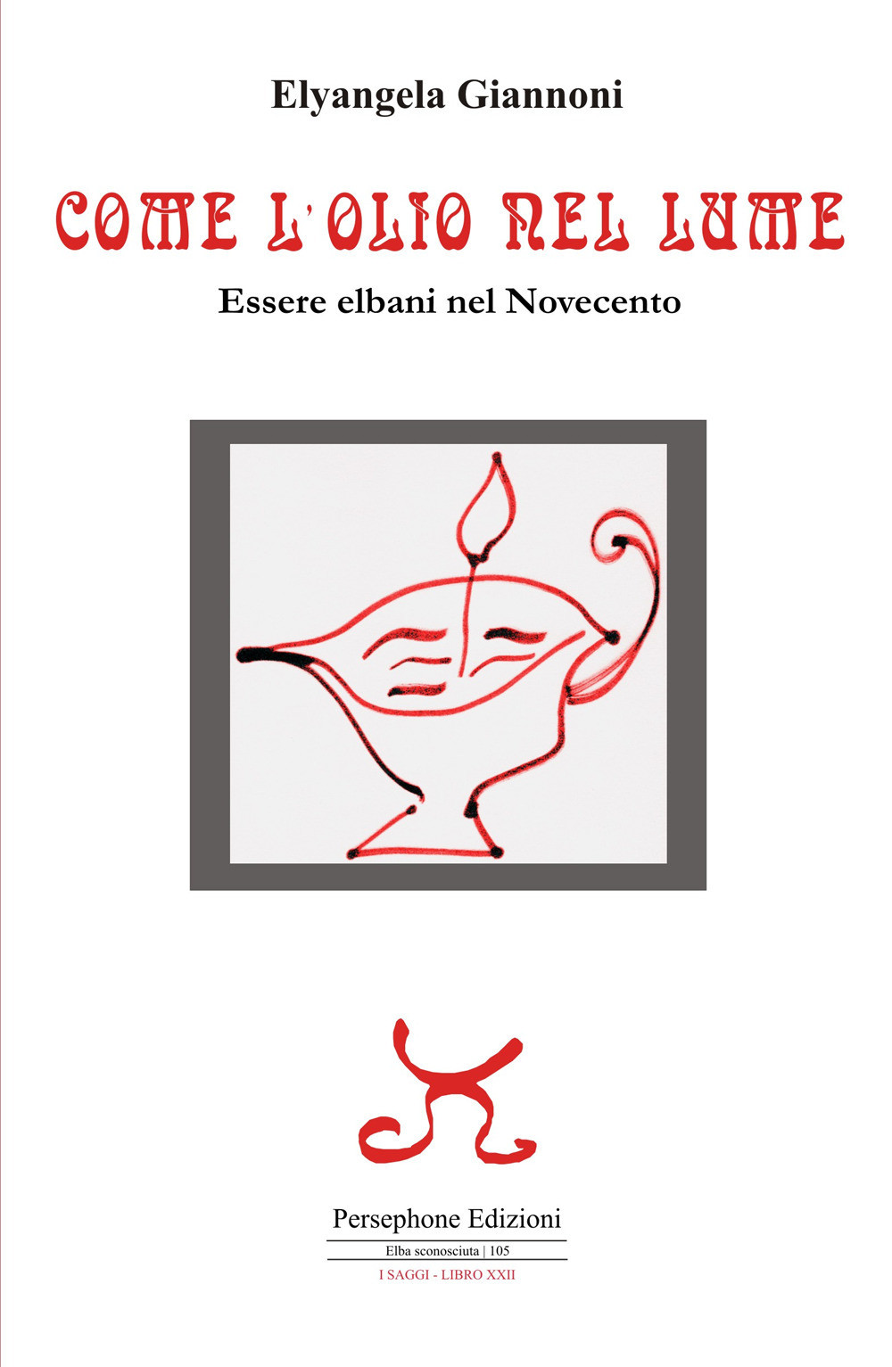 Come l'olio nel lume. Essere elbani nel Novecento - Giannoni Elyangela