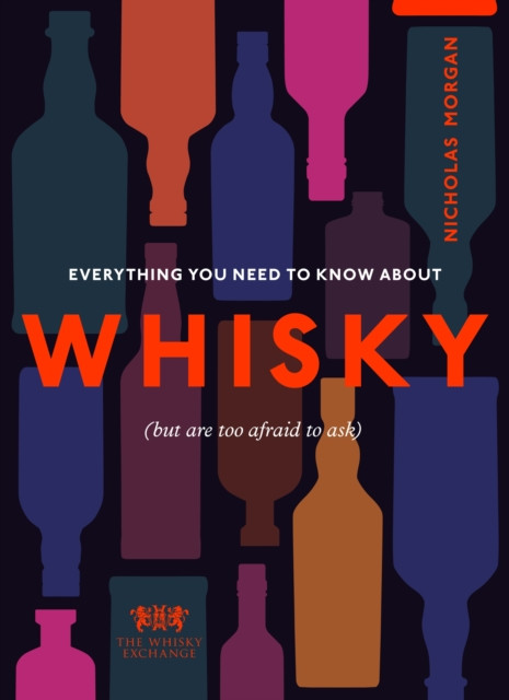 Everything You Need to Know About Whisky by Nick Morgan (Hardback Book)