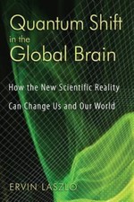 Quantum Shift in the Global Brain: How the New Scientific Reality Can Change Us