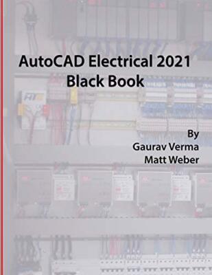 AutoCAD Electrical 2021 Black Book by Matt Weber, Gaurav Verma (Paperback, 2020)