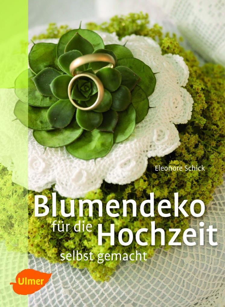 Blumendeko Für Die Hochzeit Selbst Gemacht | Eleonore Schick | 2012 |