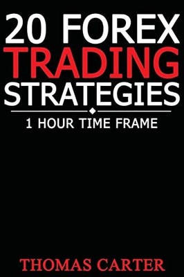 20 Forex Trading Strategies (1 Hour Time Frame) by Thomas Carter (2014, Trade...
