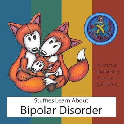 Stuffies Learn About Bipolar Disorder Stephanie Williamson Hardco