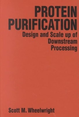 Protein Purification : Design and Scale Up of Downstream Processing, Hardcove...