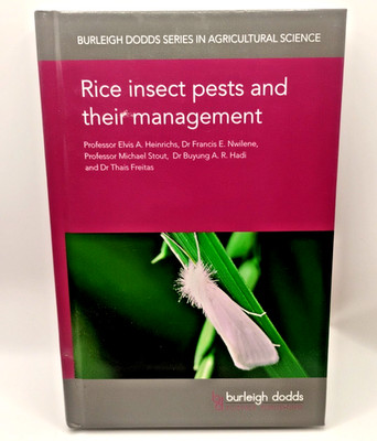 Rice Insect Pests & Management Burleigh Dodds Agricultural Science Series 50