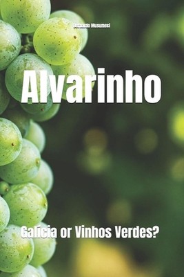 Alvarinho: Gal?cia or Vinhos Verdes? by Bernardo Musumeci Paperback Book