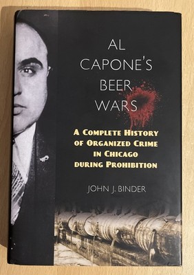 Al Capone's Beer Wars: A Complete History of Organized Crime in Chicago during