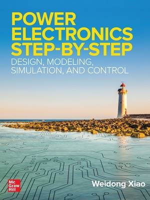 Power Electronics Step-By-Step: Design, Modeling,