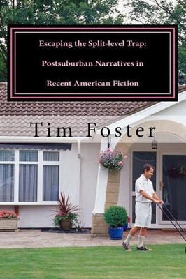 Escaping the Split-level Trap: Postsuburban Narratives in Recent American Fictio