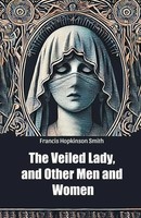Francis Hopkinson Smith | The Veiled Lady, And Other Men And Women | Taschenbuch