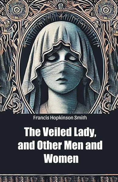 Francis Hopkinson Smith | The Veiled Lady, And Other Men And Women | Taschenbuch-image