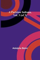 Adolphe Belot | A Parisian Sultana, Vol. 3 (Of 3) | Taschenbuch | Englisch