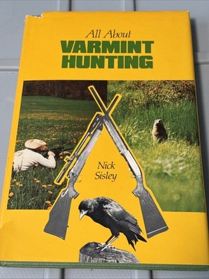 All about Varmint Hunting by Nick Sisley 1982 HC/DJ