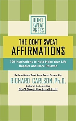 The Don't Sweat Affirmations: 100 Inspirations to Help Make Your Life Happier an