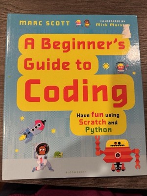 A Beginning Guide To Coding - Have Fun Using Scratch And Python