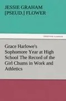 Jessie Graham Pseud. Flower | Grace Harlowe's Sophomore Year At High School...
