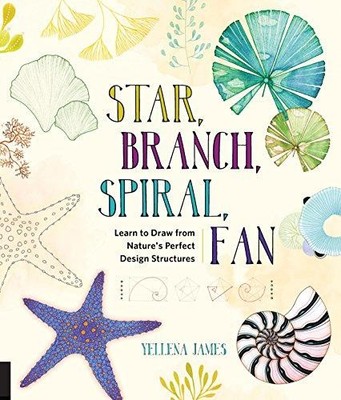 Star, Branch, Spiral, Fan: Learn to Draw from Nature's... - James, Yellena