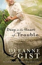 Deep in the Heart of Trouble - Paperback By Gist, Deeanne - GOOD