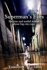 SUPERMAN'S EYES: SIX TRUE AND SORDID STORIES ABOUT By Timothy C Richards *VG+*