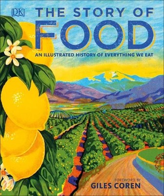 The Story of Food: An Illustrated History of Everything We Eat (Dk) by DK Book