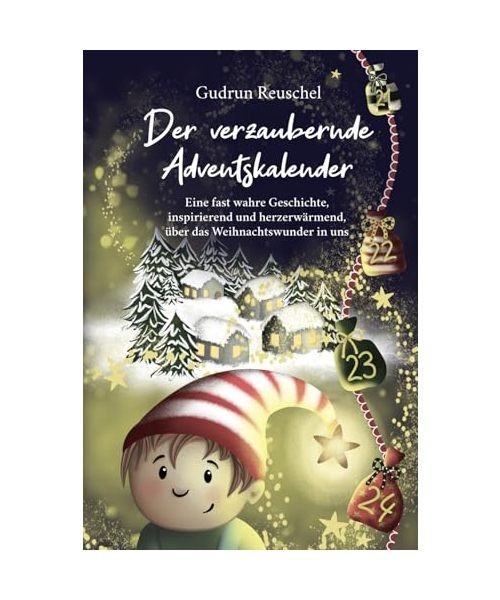 Der verzaubernde Adventskalender: Eine fast wahre Geschichte, inspirierend und h