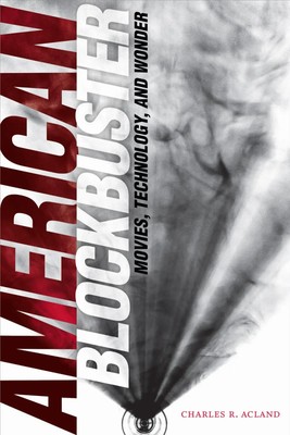 American Blockbuster | Movies, Technology, and Wonder | Charles R Acland | Buch