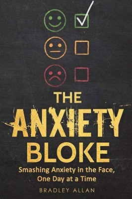 The Anxiety Bloke: Smashing Anxiety in the Face, One Day at a Ti