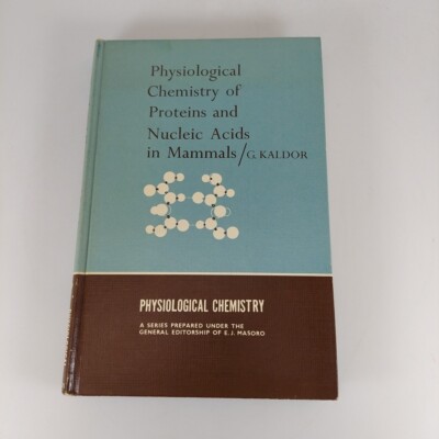 Physiological Chemistry of Proteins and Nucleic Acids in Mammals G. Kaldor HC