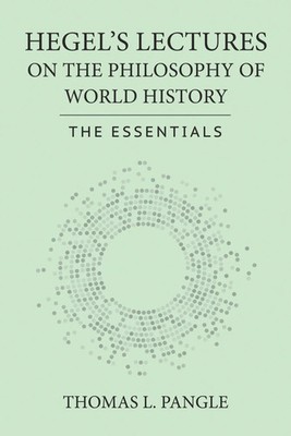 Hegel's Lectures on the Philosophy of World History | The Essentials | Pangle