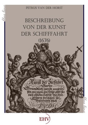 Beschreibung von der Kunst der Schifffahrt (1676) Petrus van der Horst Buch 2011