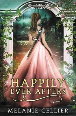 Happily Ever Afters: A Reimagining of Snow White and Rose Red (The Four Kingdoms