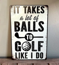 It Takes A Lot Of Balls To Golf Like I Do 8 x 12 Novelty Metal Sign New!