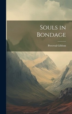 Souls in Bondage by Perceval Gibbon