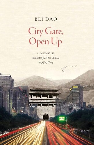 Bei Dao Translated By Jeffrey Yang City Gate, Open Up (taschenbuch)