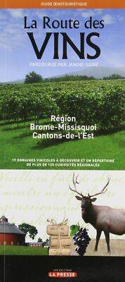 SUR LA ROUTE DES VINS : BROME-MISSISQUOI ET CANTONS-DE-L'EST {Book}
