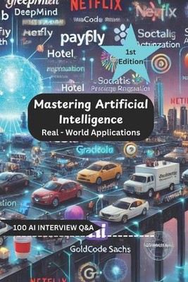 Mastering Artificial Intelligence - Real World Applications: 100 AI Question & A