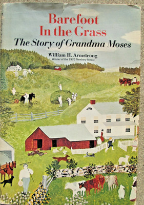 Barefoot In The Grass Grandma Moses Bio William H. Armstrong Doubleday HCDJ 1970