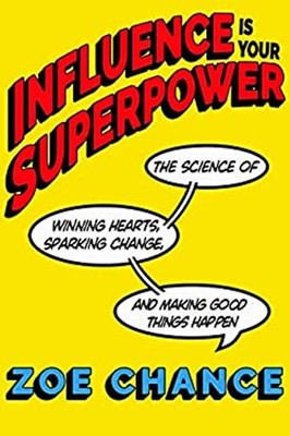 Influence Is Your Superpower : The Science of Winning Hearts, Spa