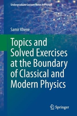 Topics and Solved Exercises at the Boundary of Classical and Modern Physics: New