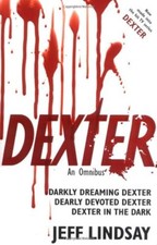 Dexter: An Omnibus: Darkly Dreaming Dexter, Dearly Devoted Dexter, Dexter in th