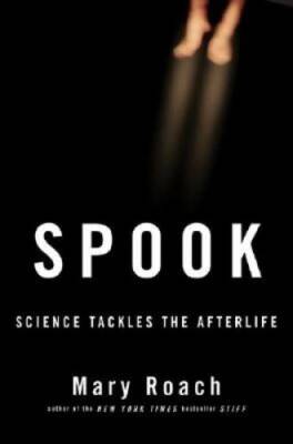 Spook: Science Tackles the Afterlife - Hardcover By Roach, Mary - GOOD