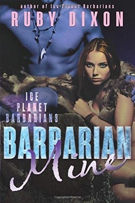 Barbarian Mine: A SciFi Aien Romance (Ice Planet Barbarians), Dixon, Ruby, Good 