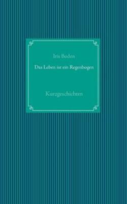 Das Leben Ist Ein Regenbogen